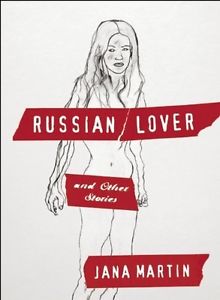 russian lover and other stories by jana martin